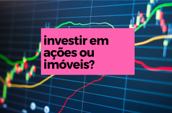 investir em ações ou imóveis?